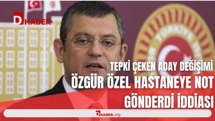CHP'de tepki çeken aday değişimi... 'Özgür Özel hastaneye noter gönderdi' iddiası